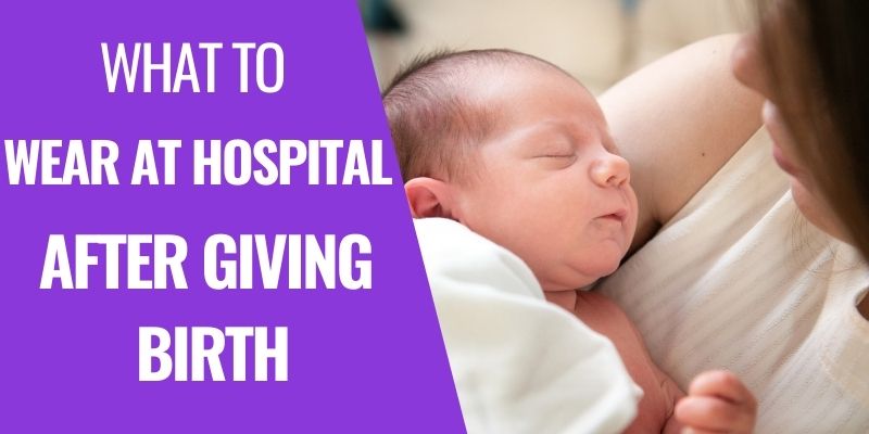 What to Wear at Hospital after Giving Birth (From Head to Toe) I ...